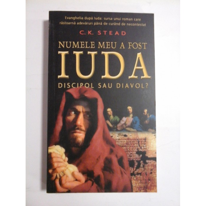 NUMELE  MEU  A  FOST  IUDA * DISCIPOL  SAU  DIAVOL?  -  C. K. STEAG 